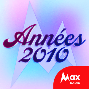 Listen to Max Radio – Le rythme des années 2010  in the App