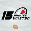 undefined 15 Minutes Wasted