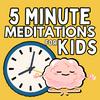undefined 5 Minute Meditations For Kids- A Mindfulness Podcast For Kids