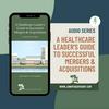 undefined A Healthcare Leader's Guide to Successful Mergers and Acquisitions - Audio Series