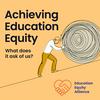 undefined Achieving Education Equity: What does it ask of us?