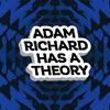 undefined Adam Richard Has A Theory