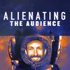 undefined Alienating the Audience