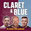 undefined Claret & Blue - An Aston Villa Podcast