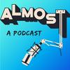 undefined Almost a Podcast