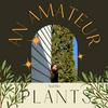 undefined An Amateur and Her Plants