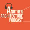 undefined Another Architecture Podcast