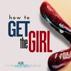 undefined How to Get the Girl: By the Ask Women Podcast