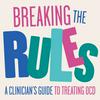 undefined Breaking the Rules: A Clinician's Guide to Treating OCD