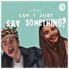 undefined Can I Just Say Something?