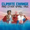 undefined Climate Change and Other Small Talk