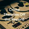 undefined Crime Theories: Off the Record