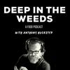 undefined Deep in the Weeds - A Food Podcast with Anthony Huckstep