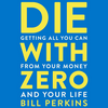 undefined Die with Zero by Bill Perkins, Book Summary, Podcast, English