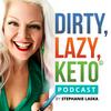 undefined DIRTY LAZY KETO Podcast by Stephanie Laska