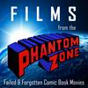 undefined Films from the Phantom Zone: Failed & Forgotten Comic Book Movies