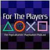 undefined For The Players - The PopCulturists' PlayStation Podcast
