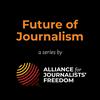 undefined Future of Journalism – a series by the Alliance for Journalists' Freedom