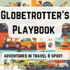 undefined Globetrotter's Playbook - adventures in travel and sport