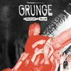 undefined Grunge, a story of music and rage