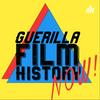 undefined Guerilla Film History Now