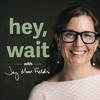 undefined hey, wait