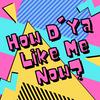 undefined How D'Ya Like Me Now?