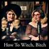 undefined How To Witch, Bitch!