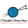 undefined I Thought I Knew How: A Podcast about Knitting and Life