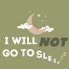 undefined I Will NOT Go to Sleep...