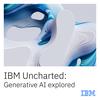 undefined IBM Uncharted: Generative AI explored