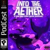 undefined Into the Aether - A Low Key Video Game Podcast
