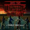 undefined Into The Upside Down: A Stranger Things Podcast