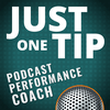 undefined Just One Tip from Your Podcast Performance Coach