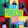 undefined Let's be perfectly Queer Podcast