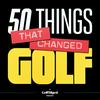 undefined 50 Things That Changed Golf