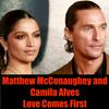 undefined Matthew McConaughey and Camila Alves- Love Comes First
