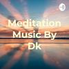 undefined Meditation Music By Dk
