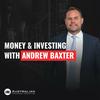 undefined Money and Investing with Andrew Baxter