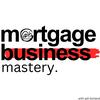 undefined Mortgage Business Mastery | Lead Generation, Sales & Marketing For Mortgage Brokers