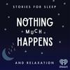 undefined Nothing much happens: bedtime stories to help you sleep