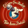 undefined Of Course You Realize THIS Means Podcast - A Looney Tunes Discussion