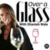 undefined Over A Glass with Shanteh Wale, a wine & drinks podcast