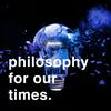 undefined Philosophy For Our Times