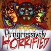 undefined Progressively Horrified