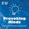undefined Provoking Minds - An Early Childhood Podcast