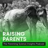 undefined Raising Parents: The Parenting Science Insights podcast