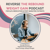 undefined Reverse The Rebound Weight Gain Podcast
