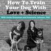 undefined How To Train Your Dog With Love + Science - Dog Training with Annie Grossman + Anamarie Johnson PhD (Formerly known as School For The Dogs Podcast)