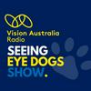 undefined Seeing Eye Dogs Show, by Vision Australia Radio